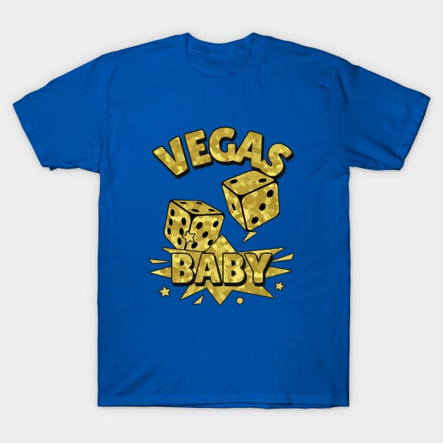 VEGAS Baby Roll The Dice Gold - Funny Vegas Quotes T-Shirt by SartorisArt1